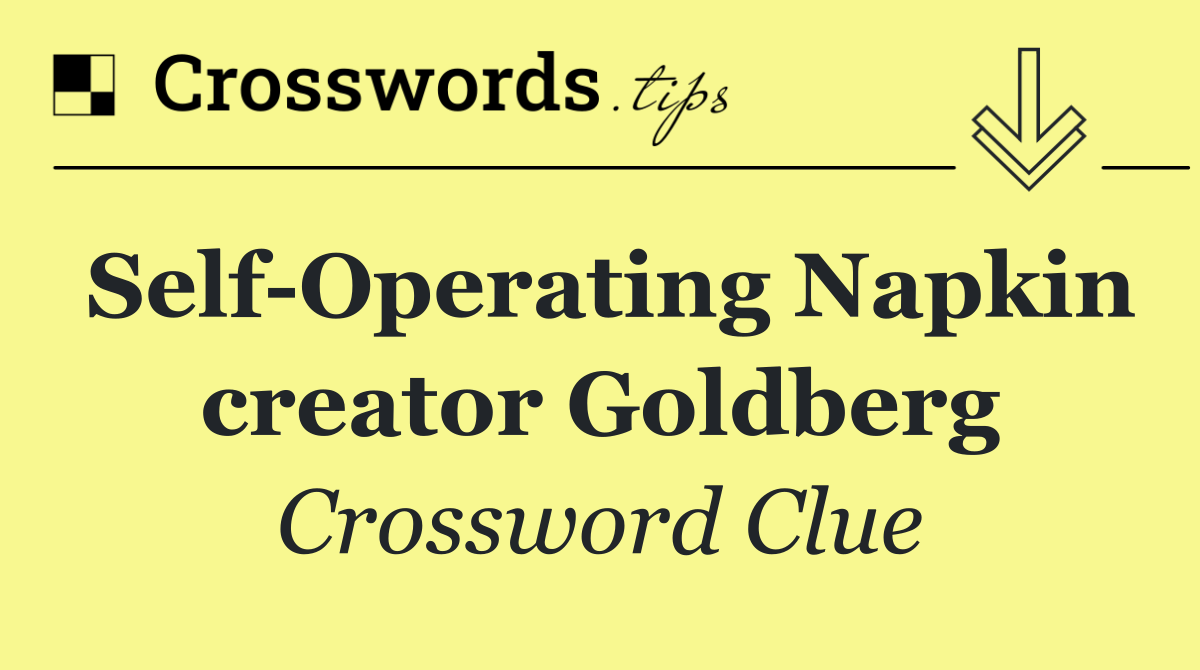 Self Operating Napkin creator Goldberg