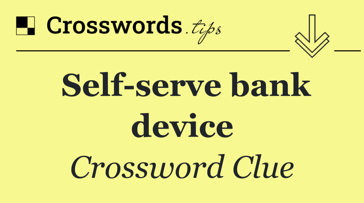 Self serve bank device