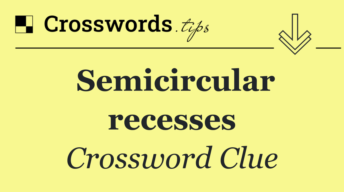 Semicircular recesses