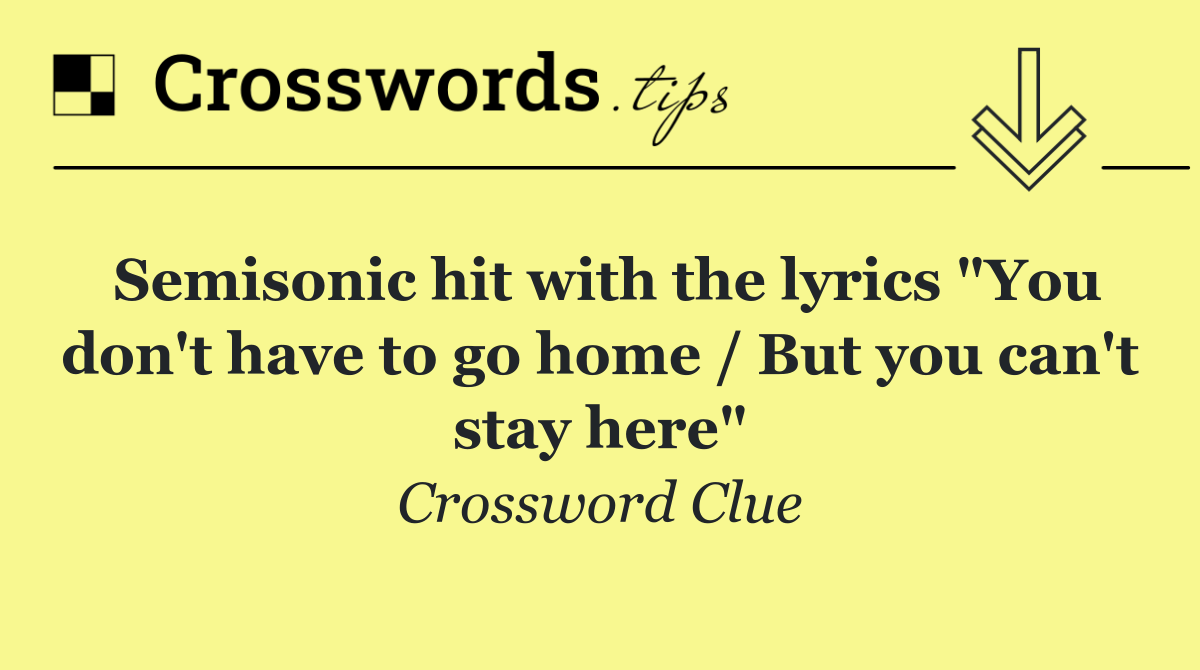 Semisonic hit with the lyrics "You don't have to go home / But you can't stay here"