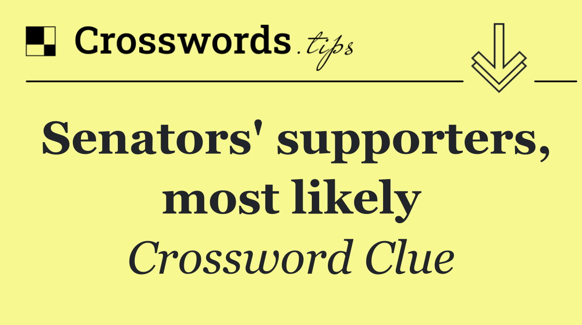 Senators' supporters, most likely