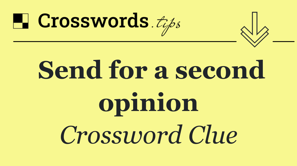 Send for a second opinion