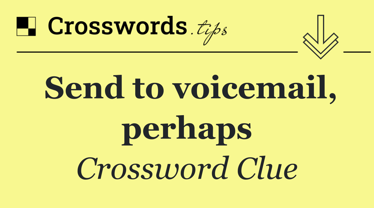 Send to voicemail, perhaps