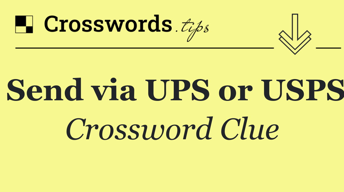 Send via UPS or USPS