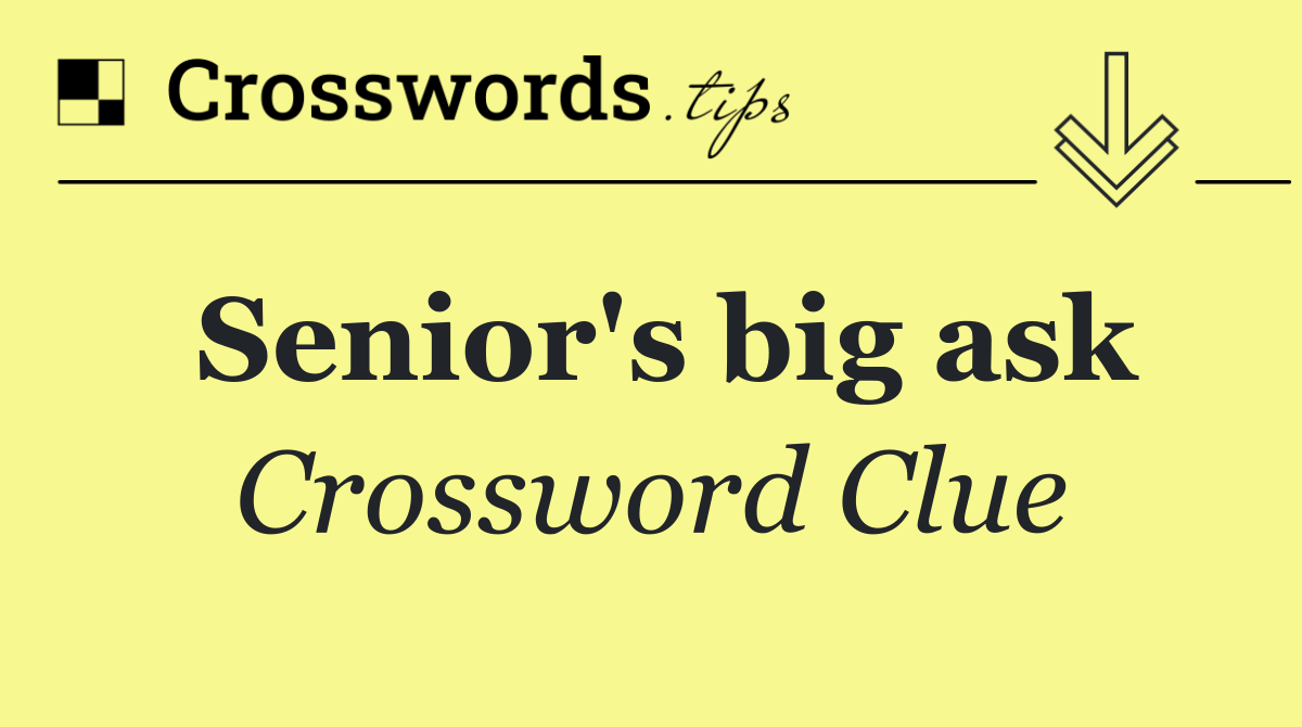 Senior's big ask