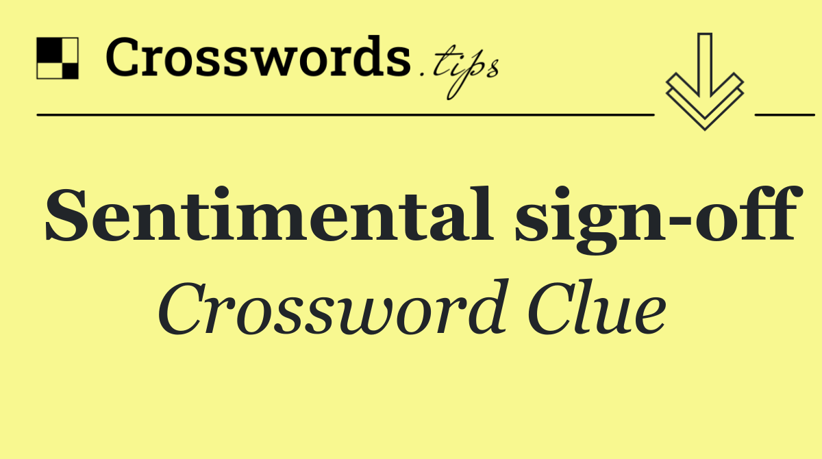 Sentimental sign off