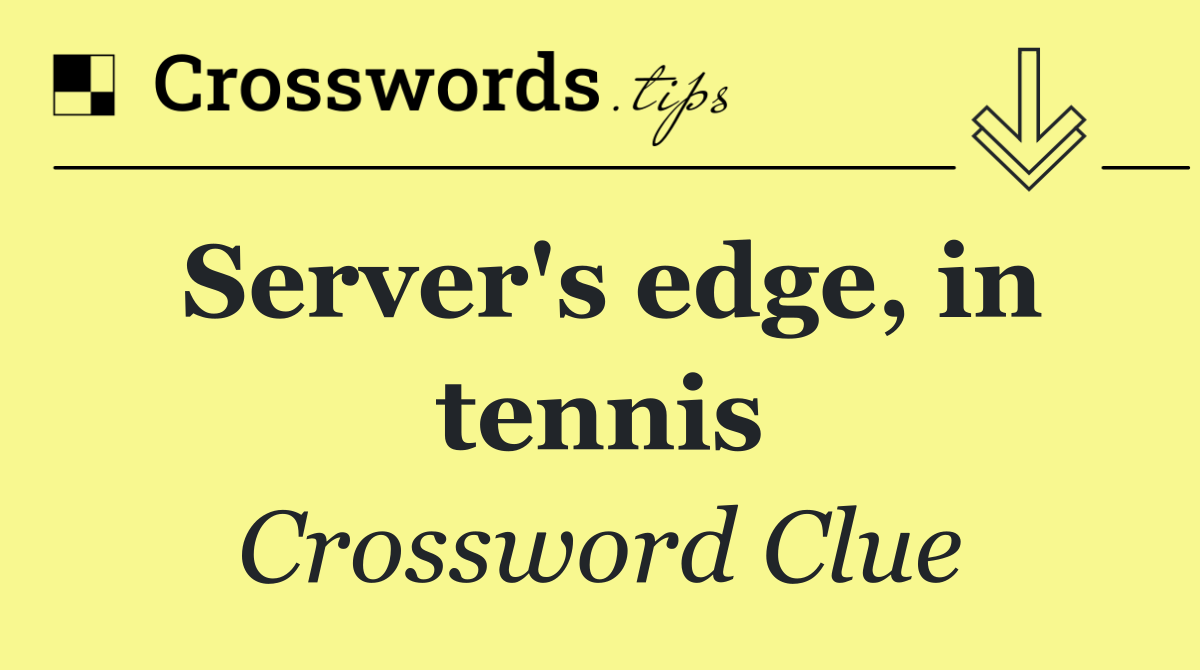 Server's edge, in tennis