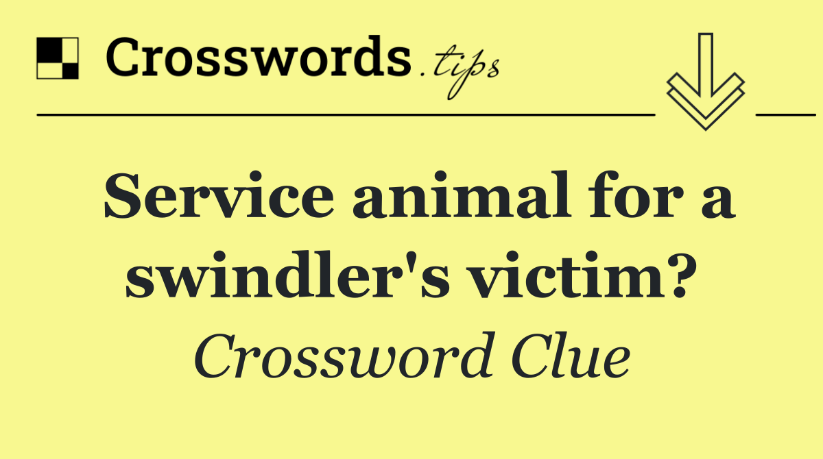 Service animal for a swindler's victim?