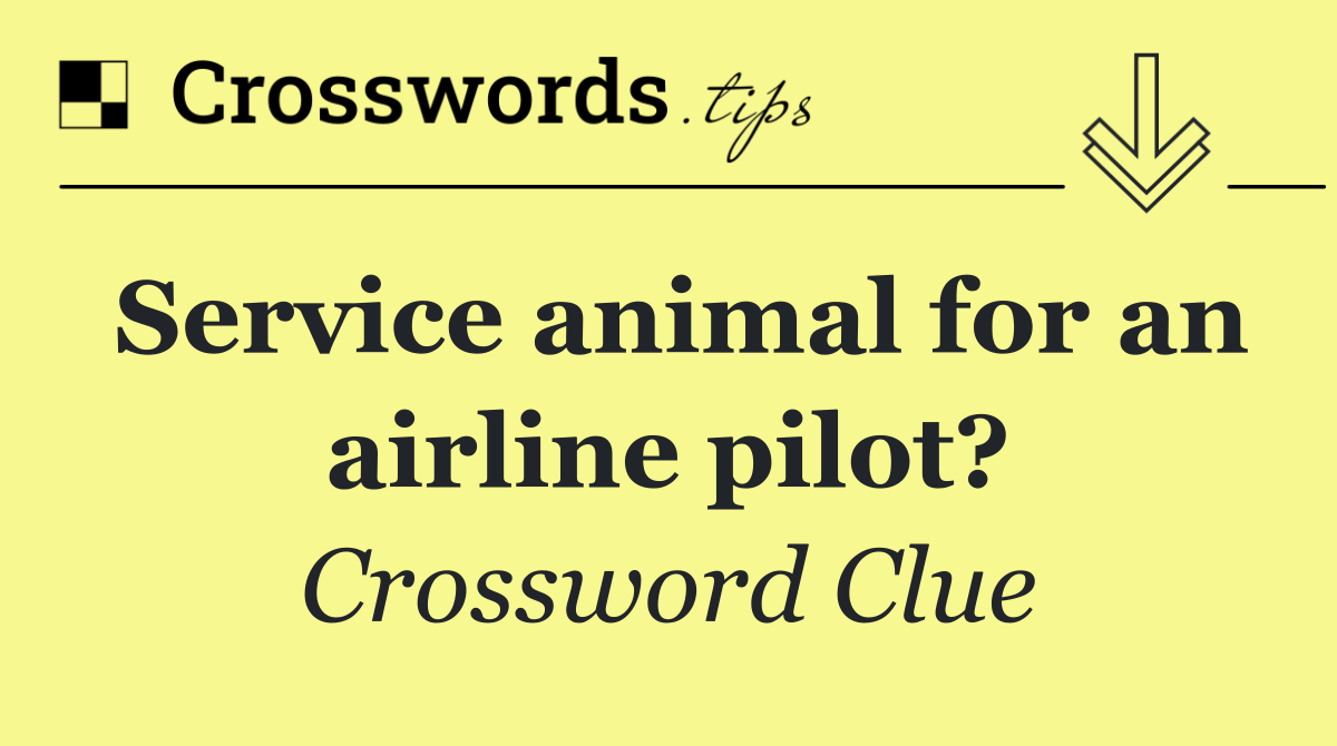 Service animal for an airline pilot?