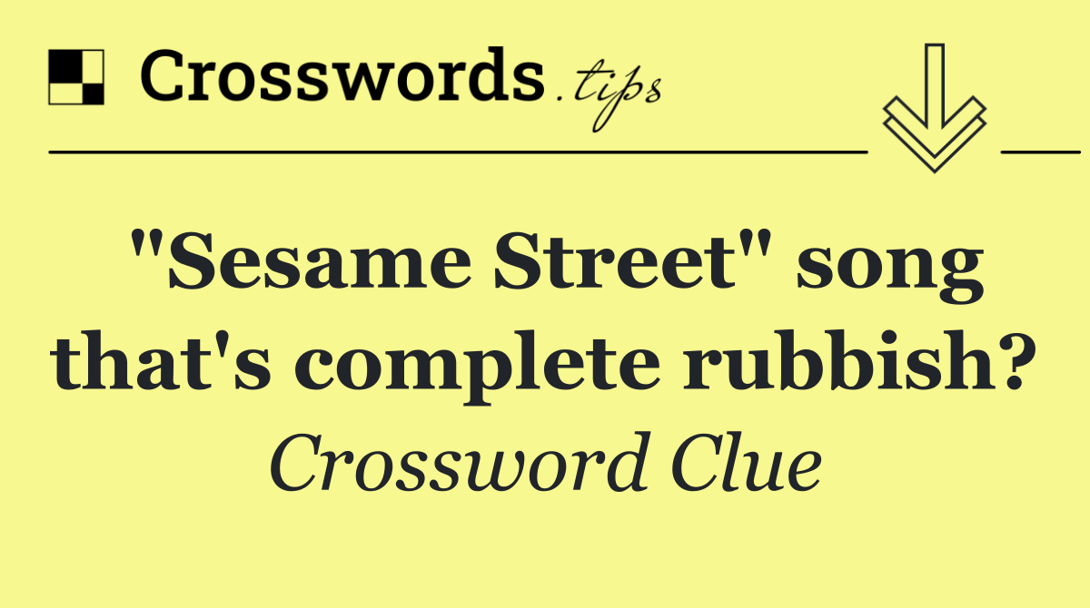 "Sesame Street" song that's complete rubbish?