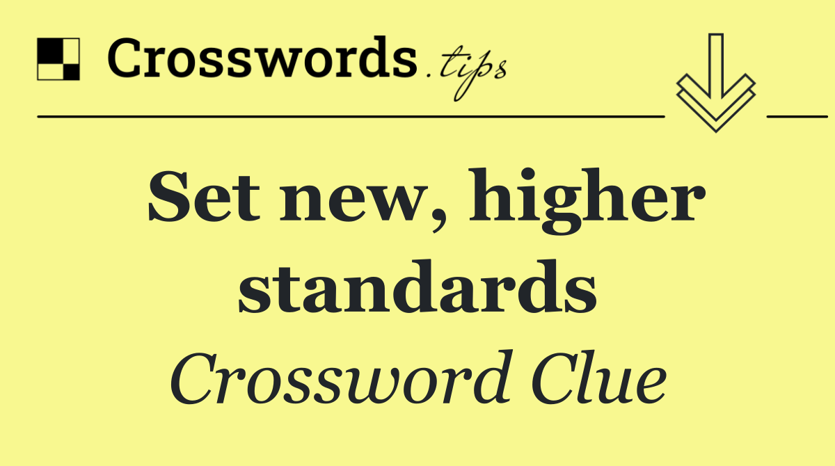 Set new, higher standards