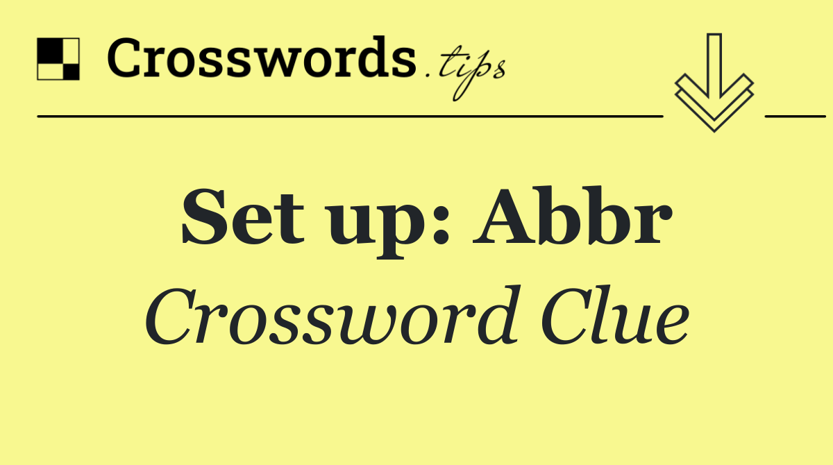 Set up: Abbr
