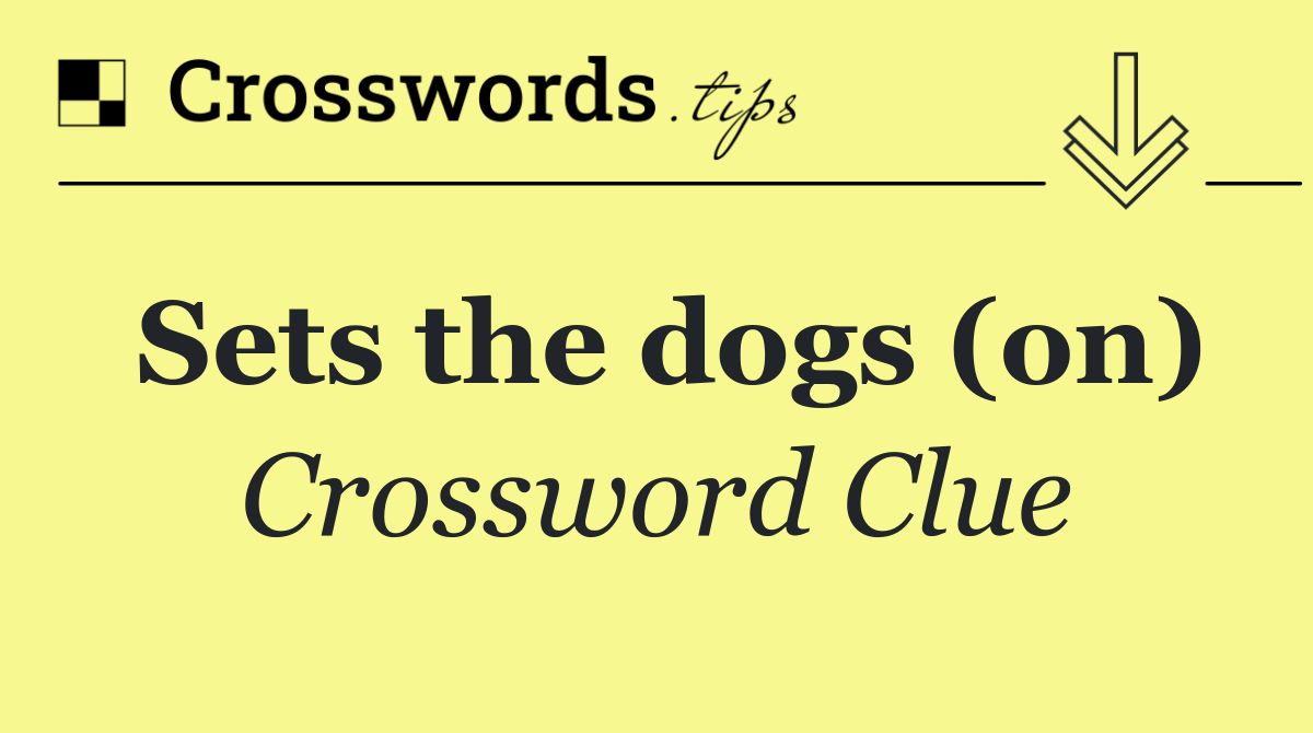 Sets the dogs (on)