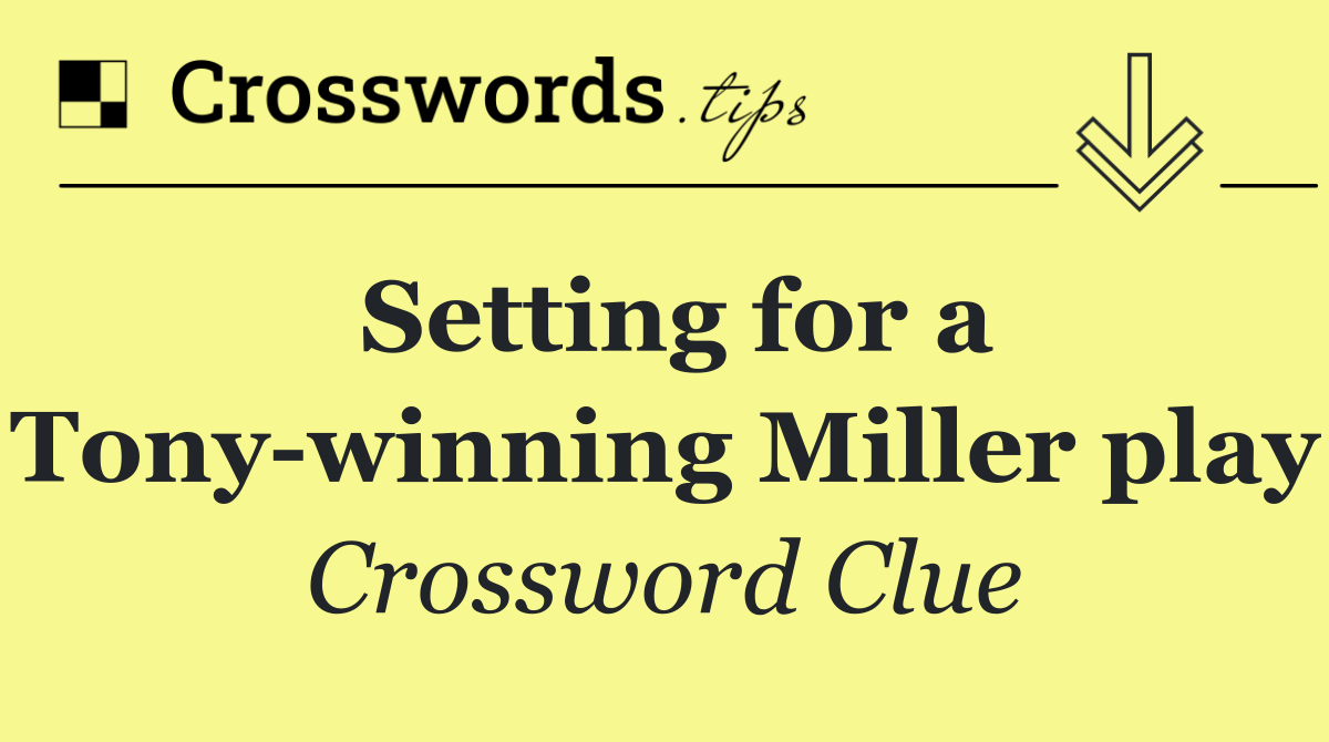 Setting for a Tony winning Miller play