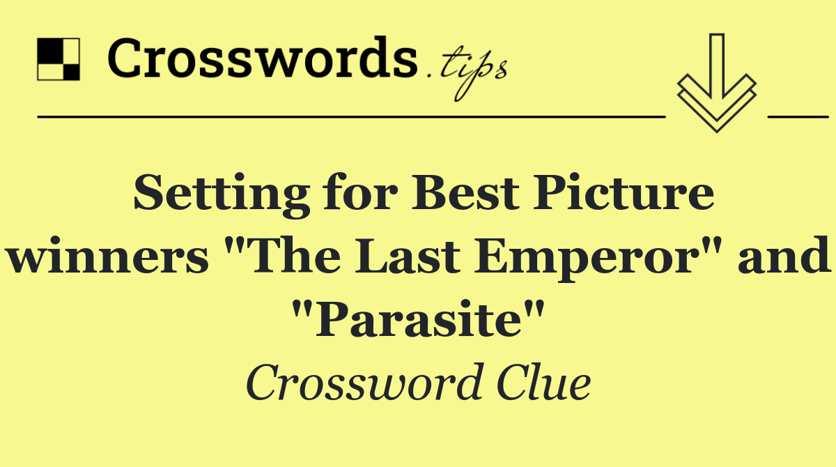 Setting for Best Picture winners "The Last Emperor" and "Parasite"