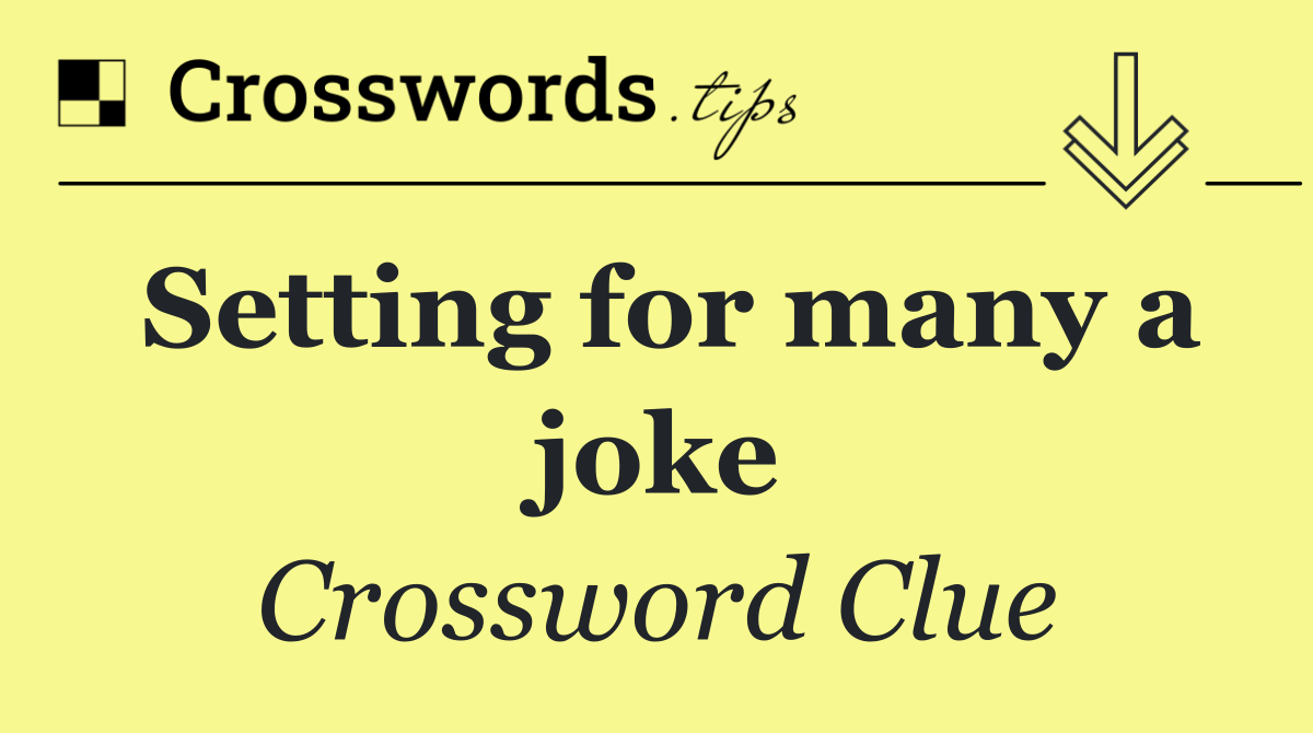 Setting for many a joke