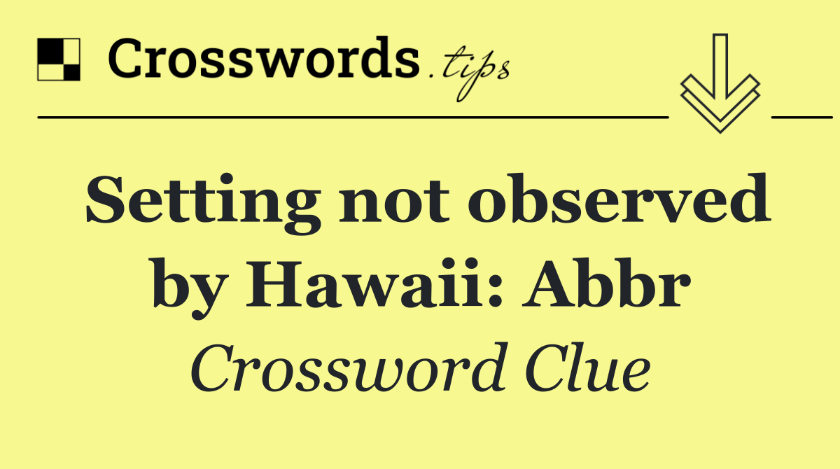 Setting not observed by Hawaii: Abbr