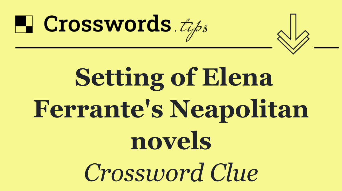 Setting of Elena Ferrante's Neapolitan novels