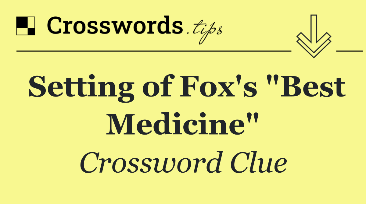 Setting of Fox's "Best Medicine"