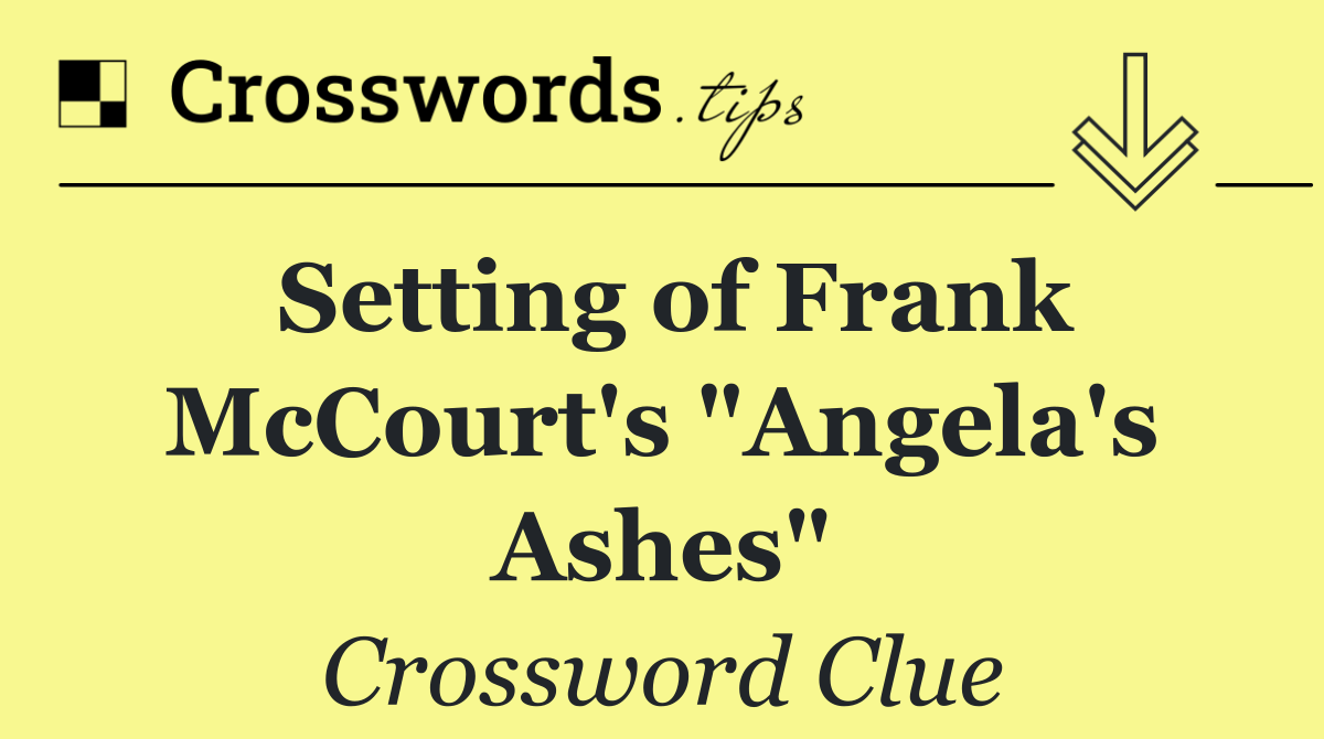 Setting of Frank McCourt's "Angela's Ashes"