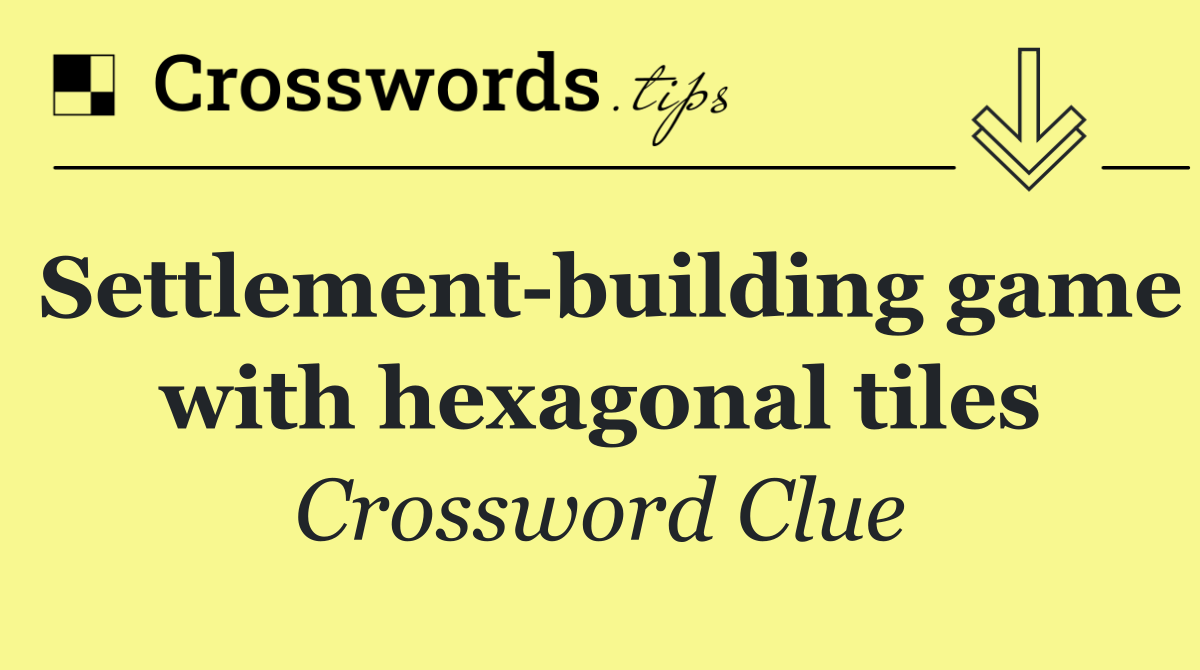 Settlement building game with hexagonal tiles