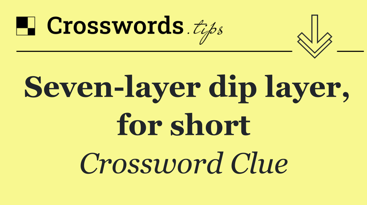 Seven layer dip layer, for short