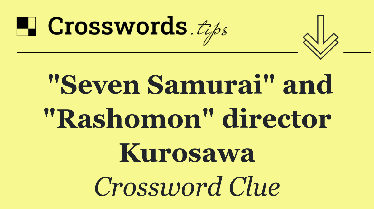 "Seven Samurai" and "Rashomon" director Kurosawa