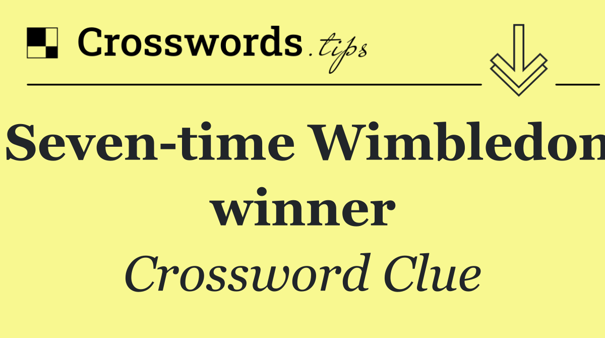 Seven time Wimbledon winner