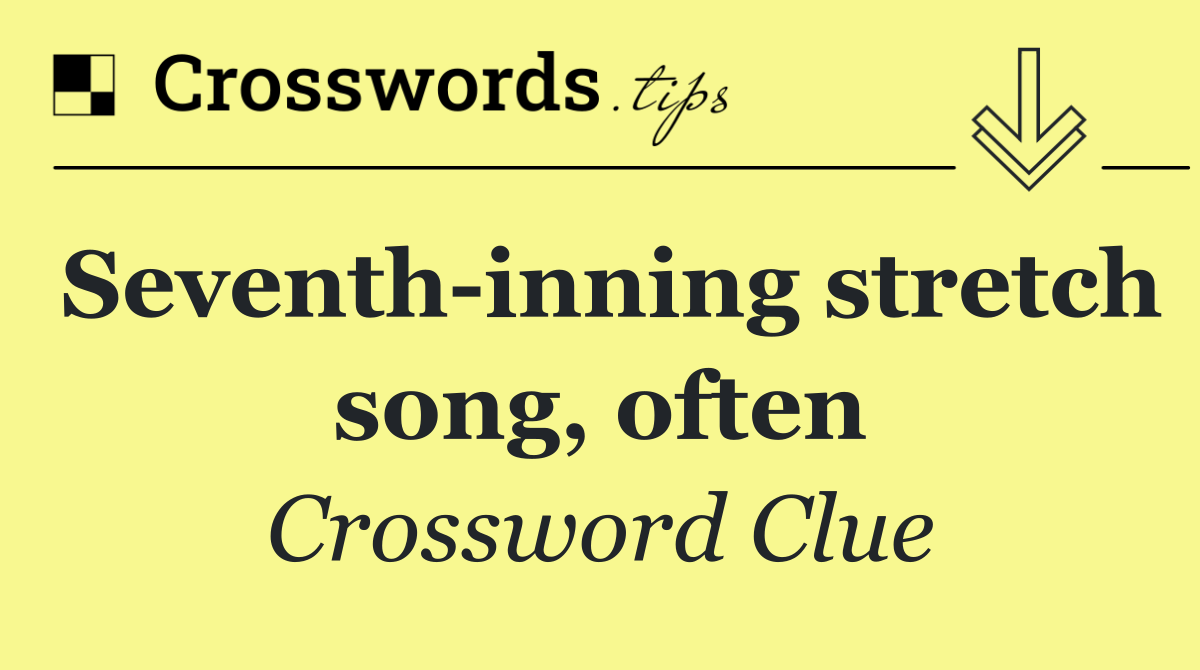 Seventh inning stretch song, often