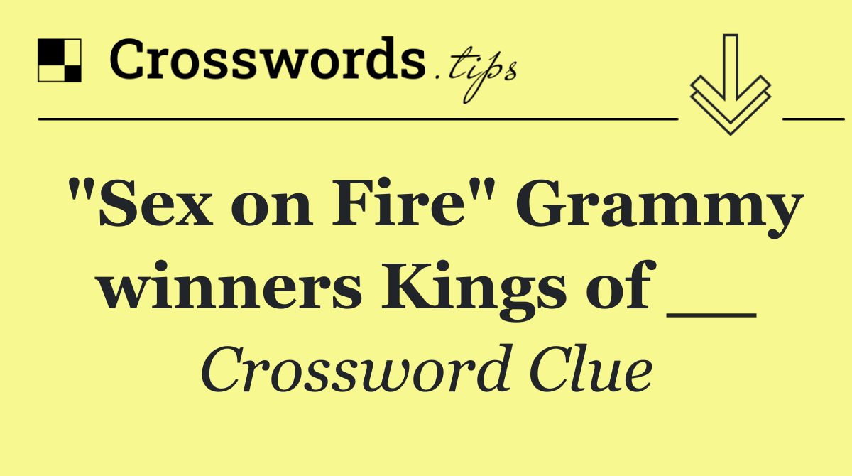 "Sex on Fire" Grammy winners Kings of __