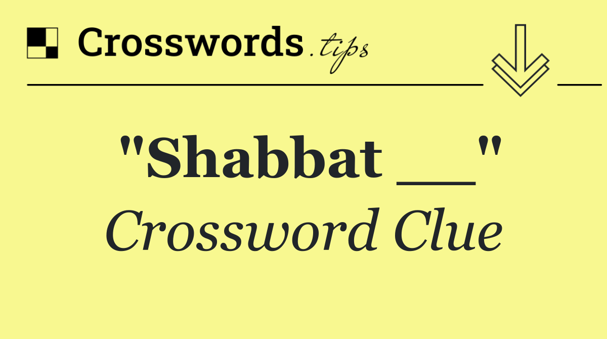 "Shabbat __"