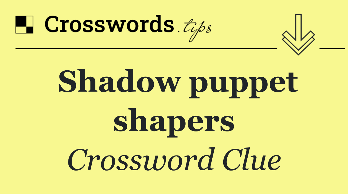Shadow puppet shapers
