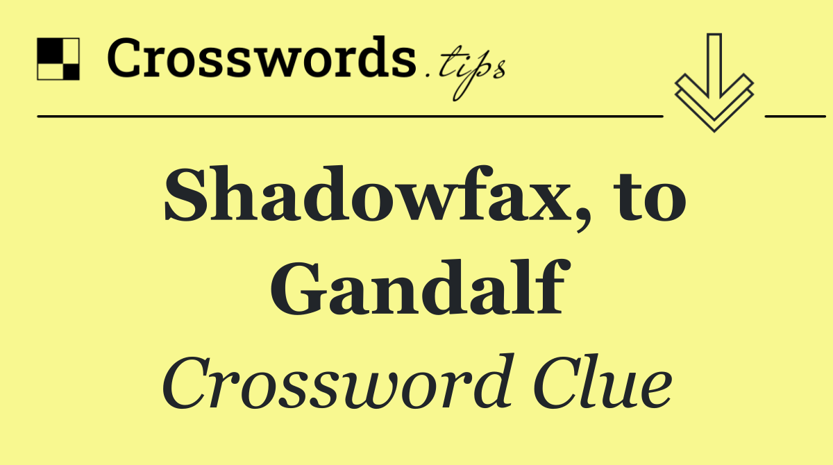 Shadowfax, to Gandalf