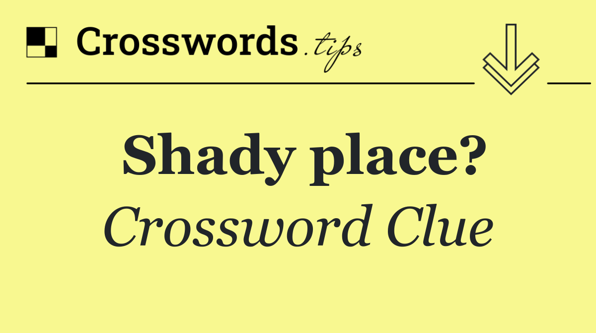 Shady place?