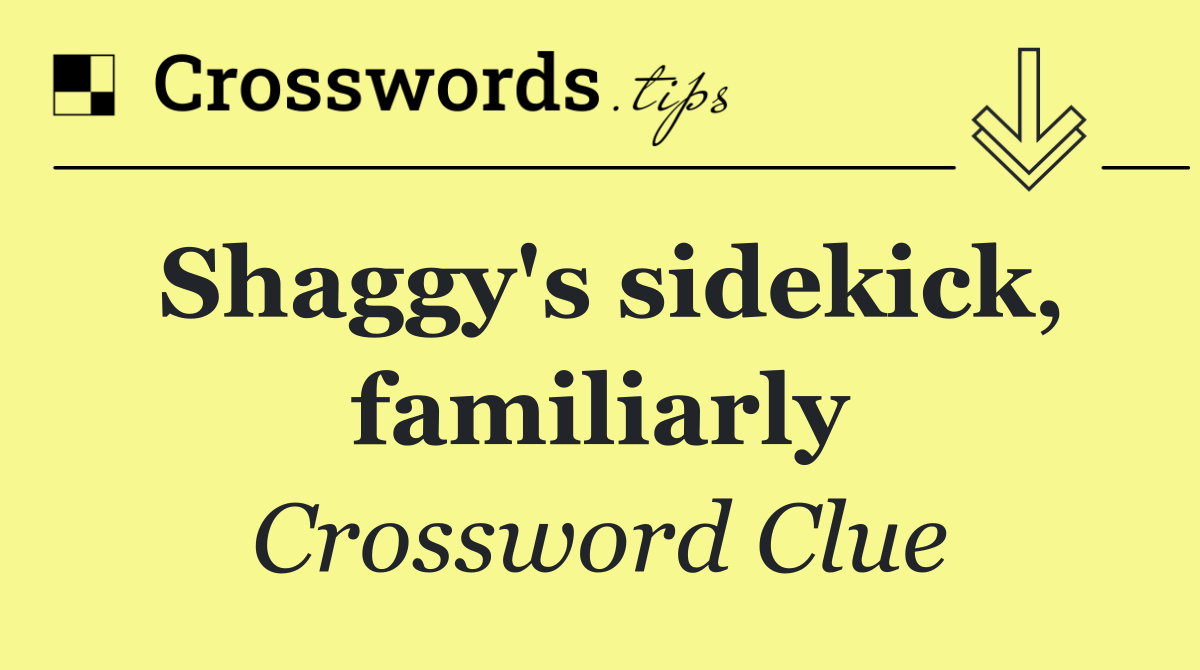 Shaggy's sidekick, familiarly