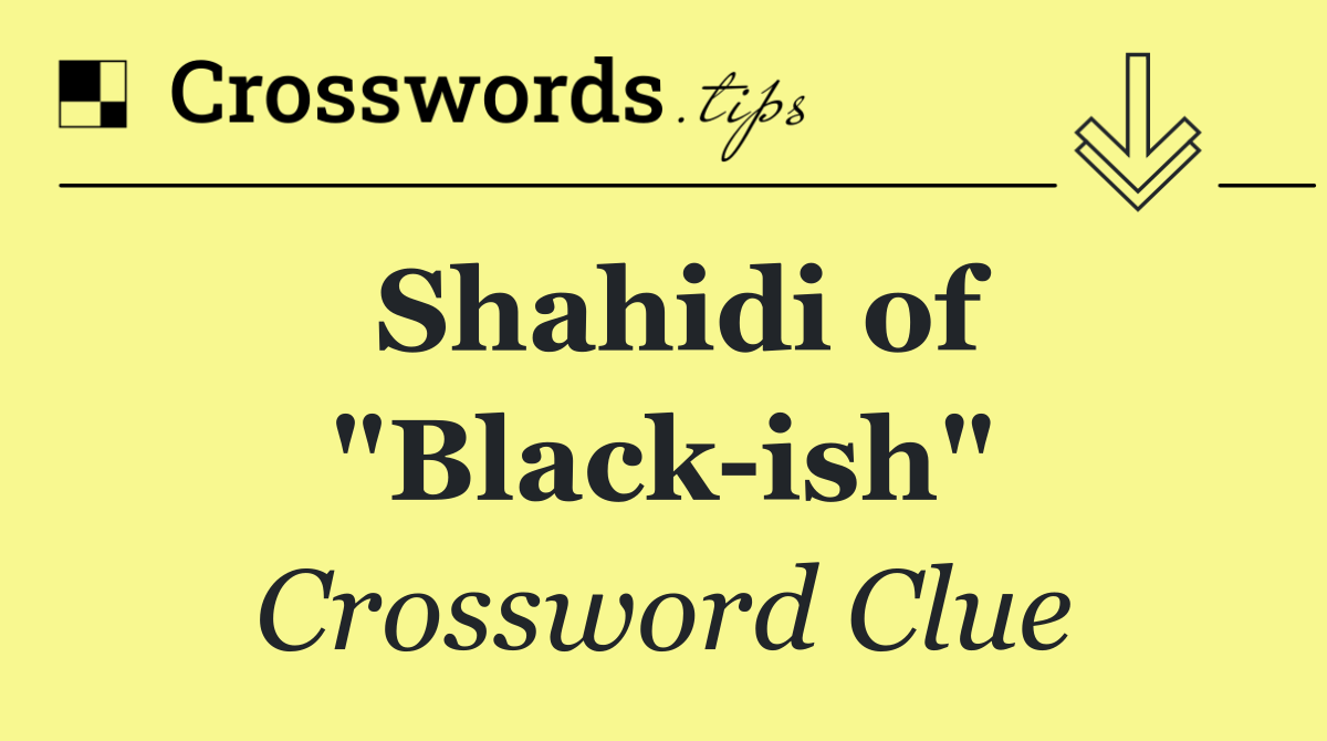 Shahidi of "Black ish"