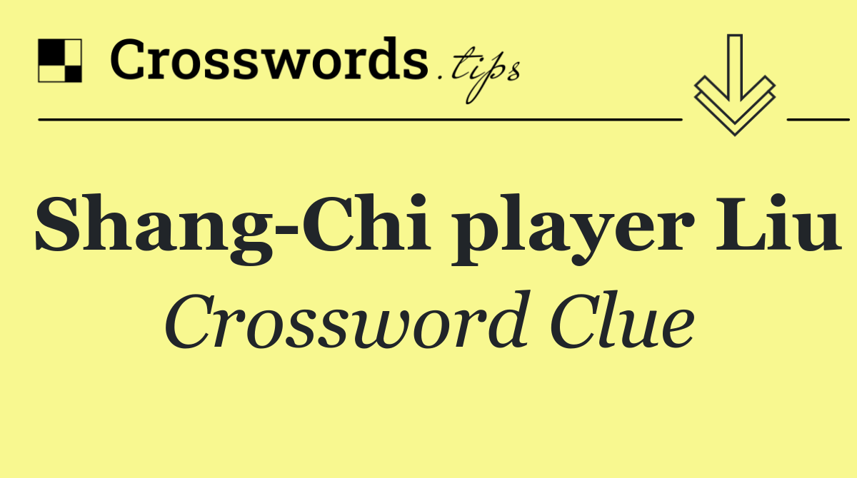 Shang Chi player Liu