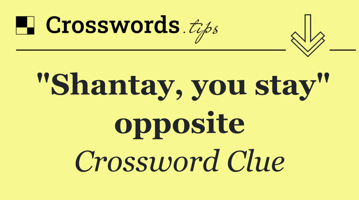 "Shantay, you stay" opposite