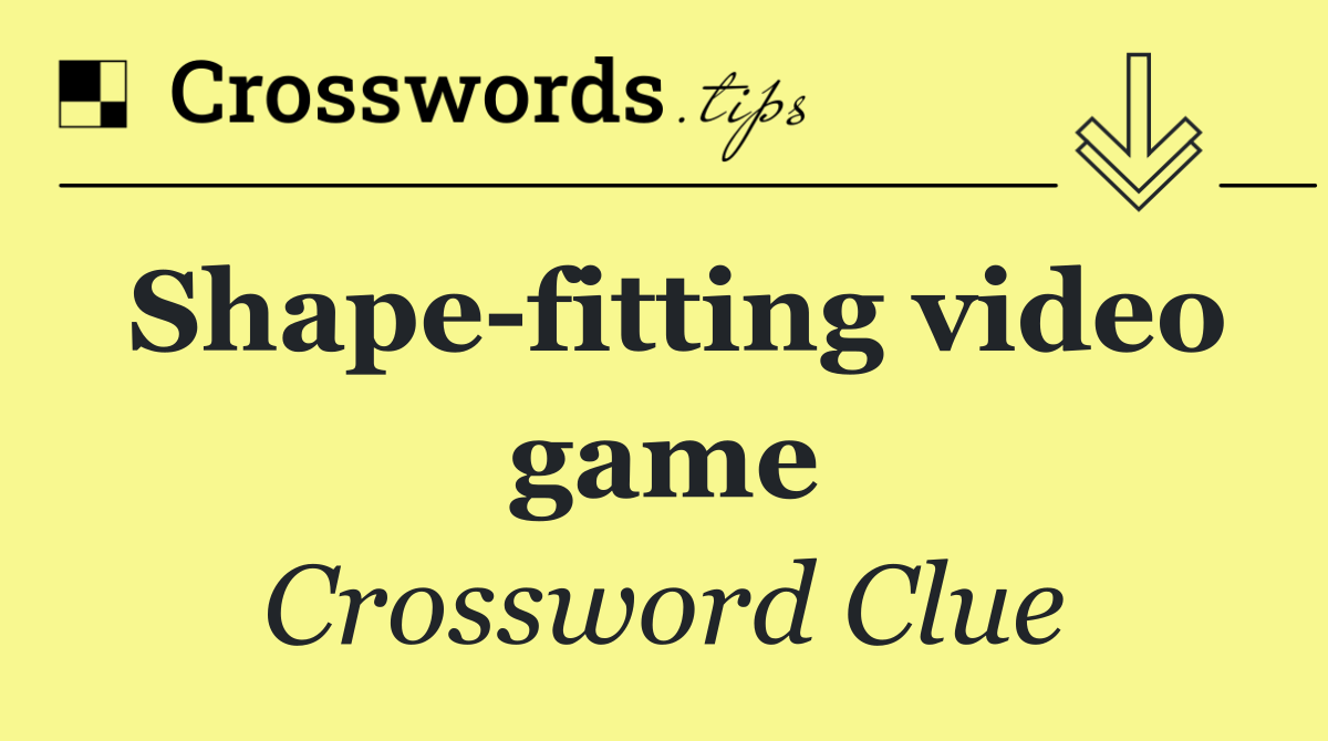 Shape fitting video game