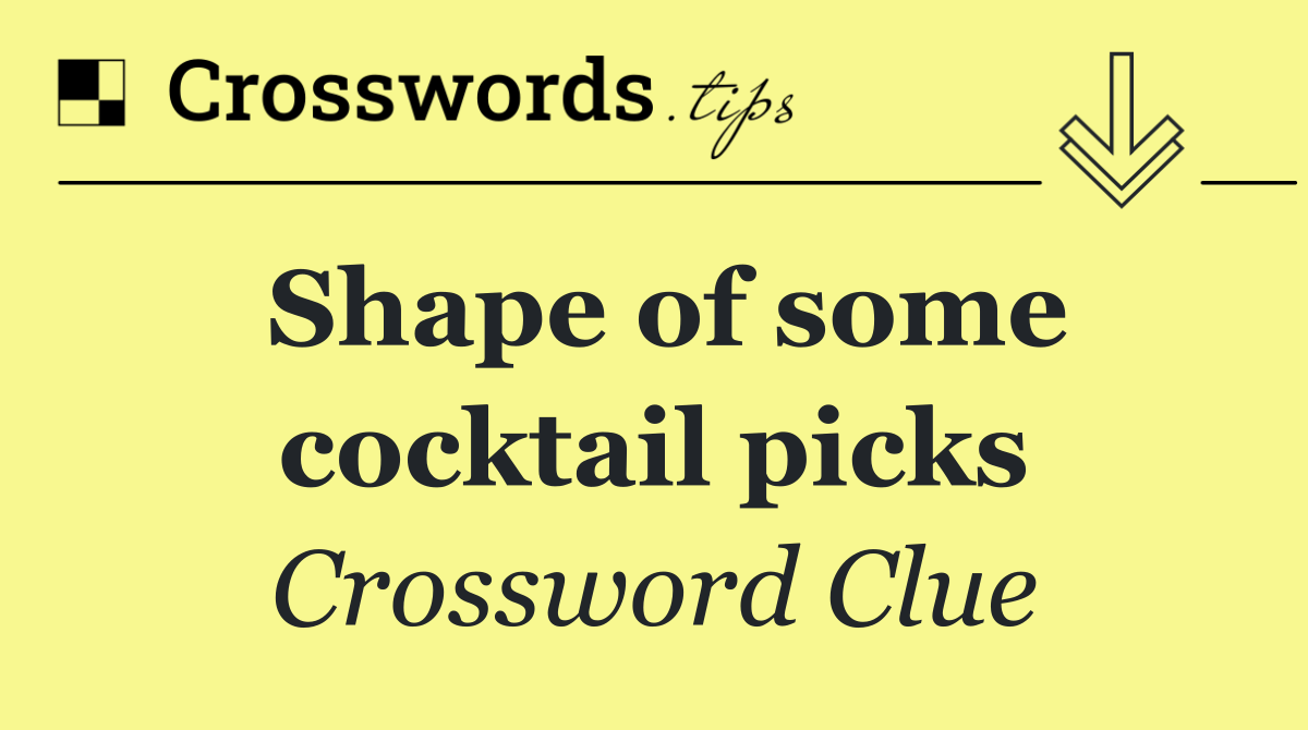 Shape of some cocktail picks