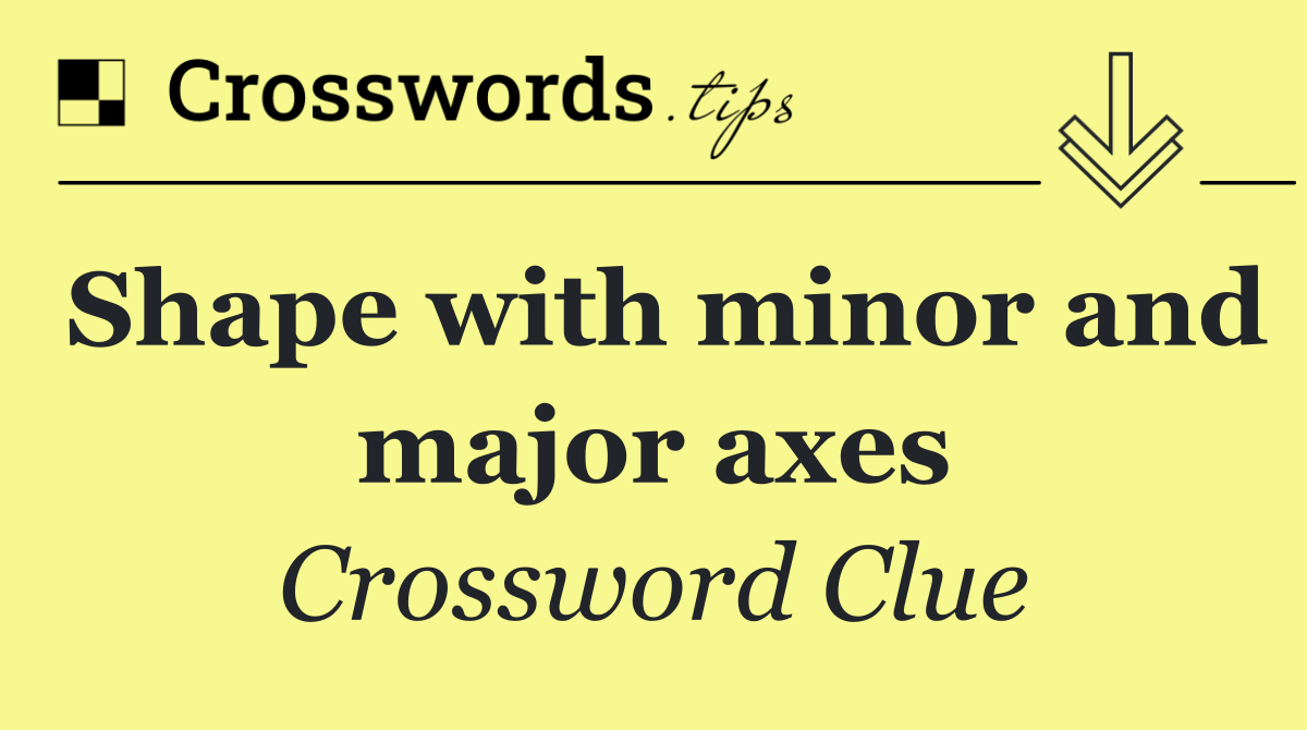 Shape with minor and major axes