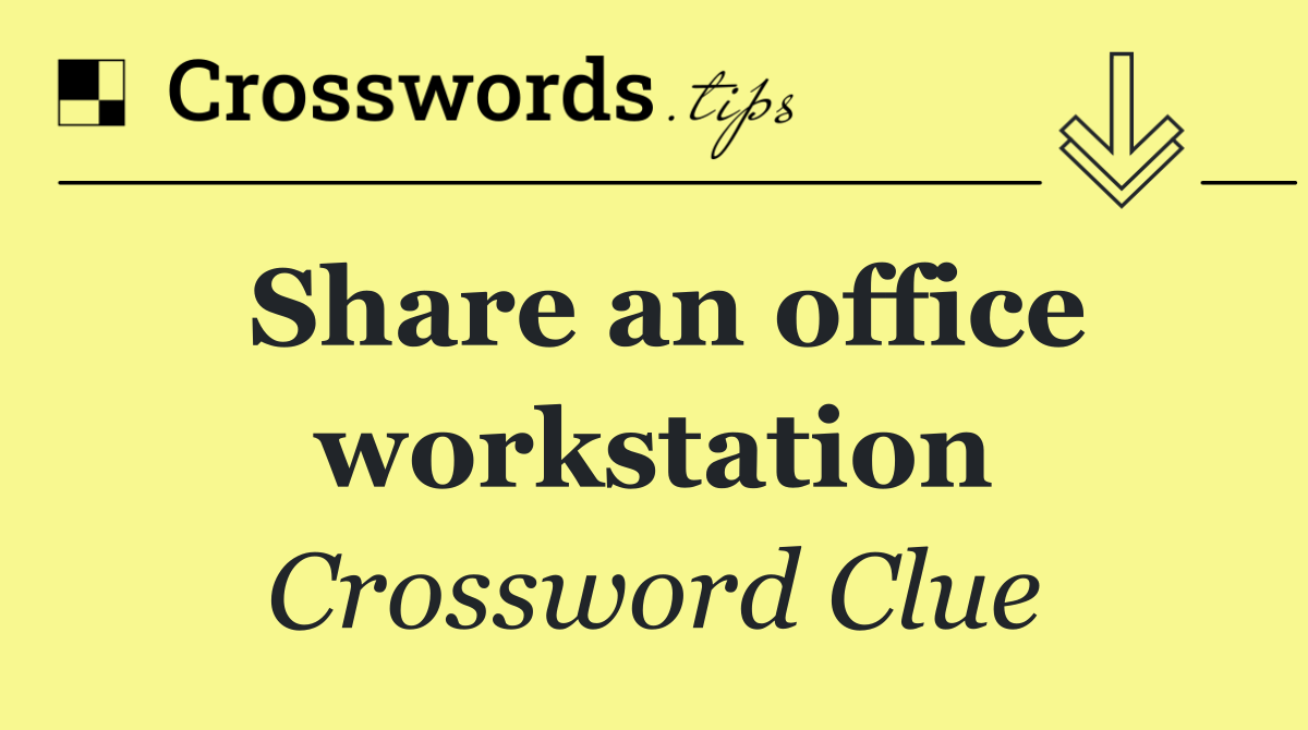 Share an office workstation