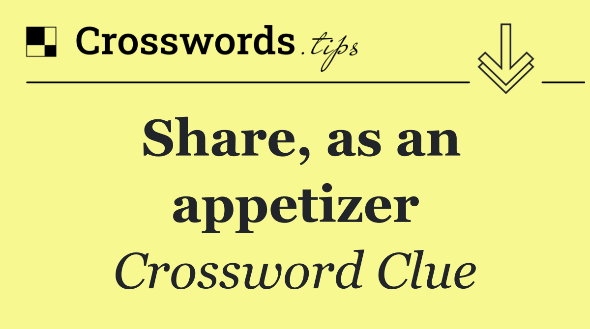 Share, as an appetizer