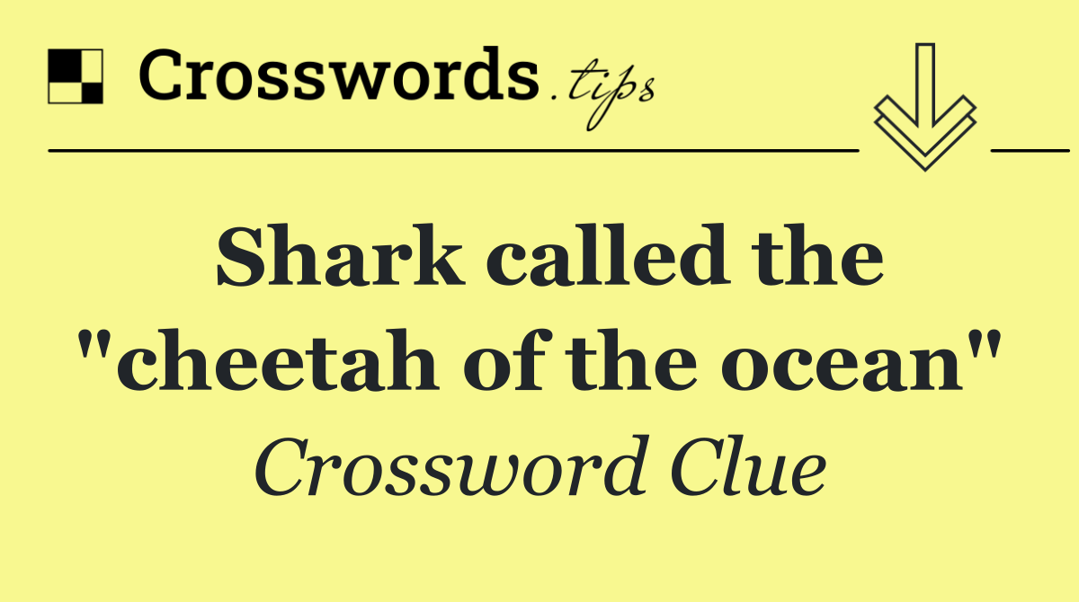 Shark called the "cheetah of the ocean"
