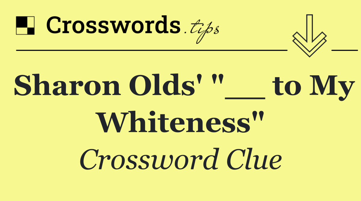 Sharon Olds' "__ to My Whiteness"
