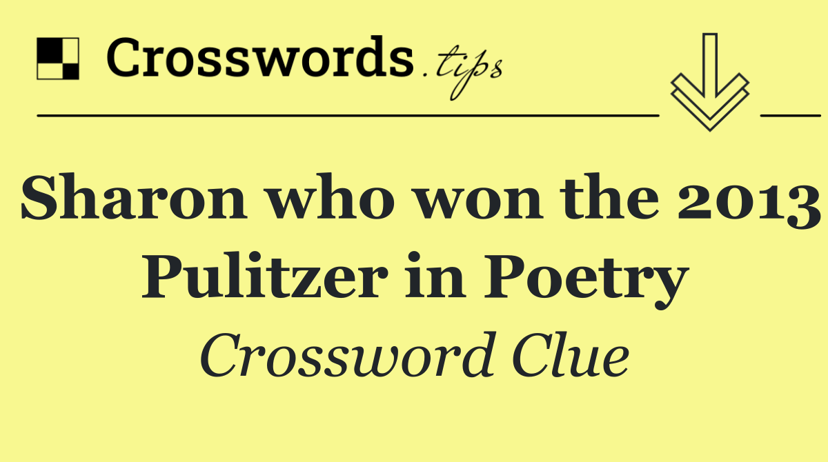 Sharon who won the 2013 Pulitzer in Poetry