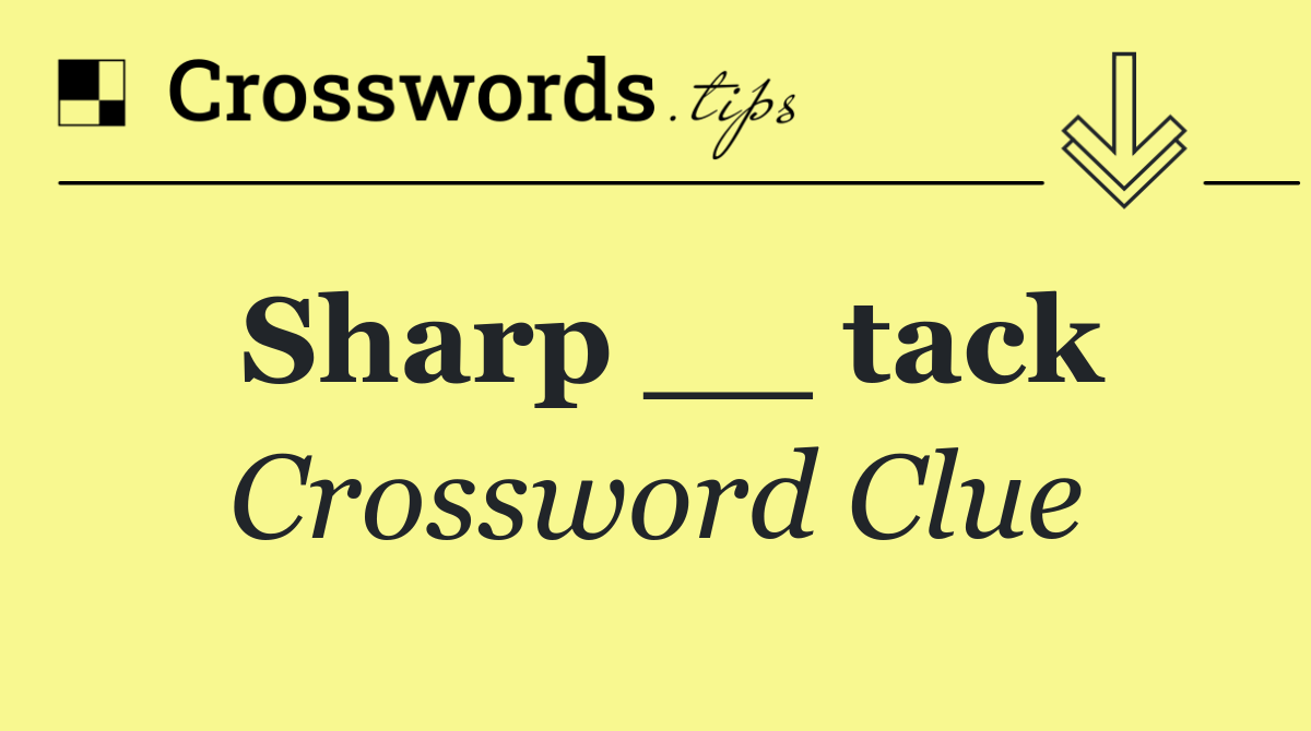 Sharp __ tack