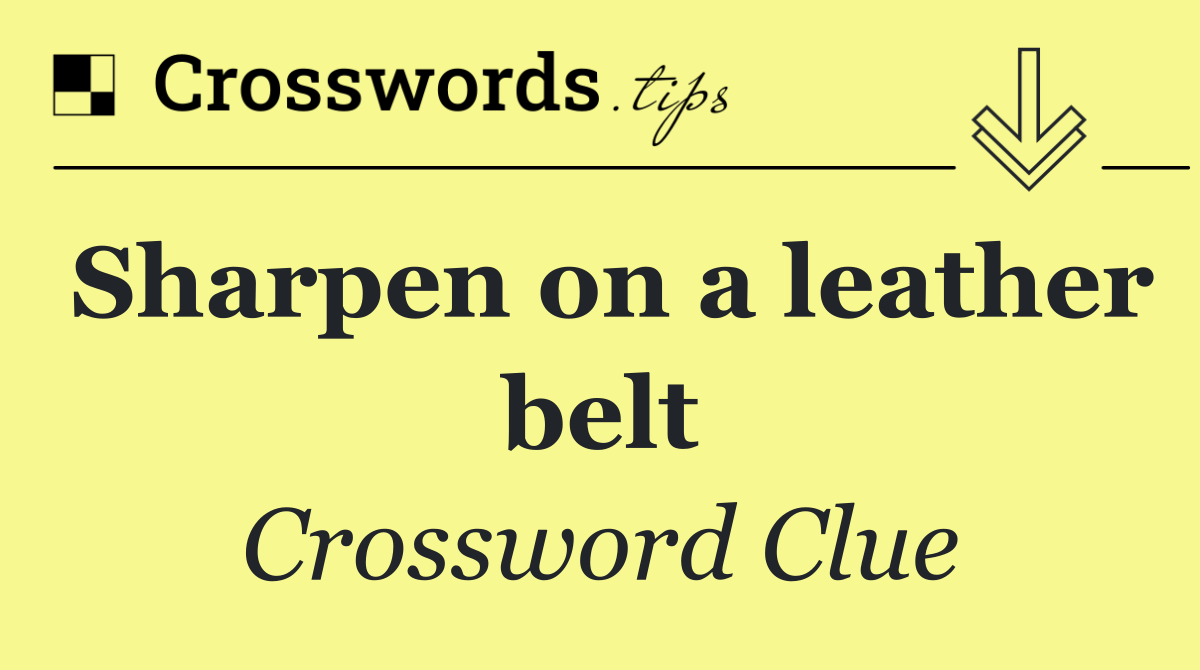 Sharpen on a leather belt