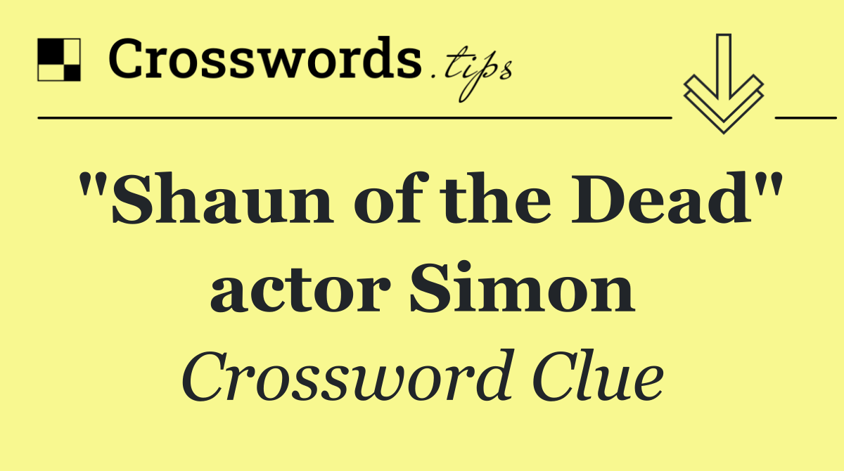 "Shaun of the Dead" actor Simon