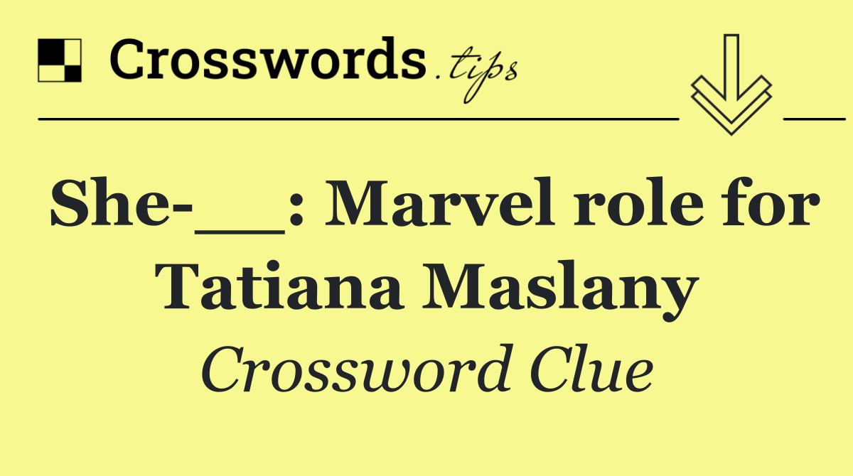 She __: Marvel role for Tatiana Maslany